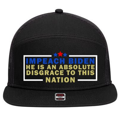 Impeach Biden He Is An Absolute Disgrace To This Nation 7 Panel Mesh Trucker Snapback Hat