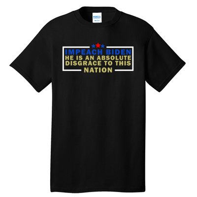 Impeach Biden He Is An Absolute Disgrace To This Nation Tall T-Shirt