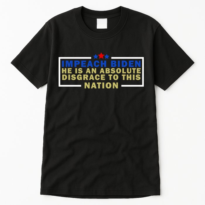 Impeach Biden He Is An Absolute Disgrace To This Nation Tall T-Shirt