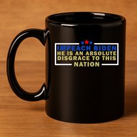 Impeach Biden He Is An Absolute Disgrace To This Nation 11oz C Handle Ceramic Mug