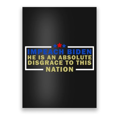 Impeach Biden He Is An Absolute Disgrace To This Nation Poster