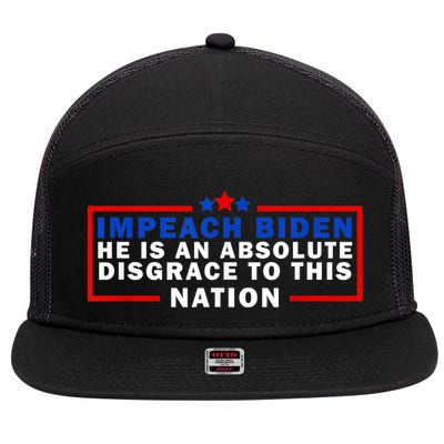 Impeach Biden He Is An Absolute Disgrace To This Nation 7 Panel Mesh Trucker Snapback Hat