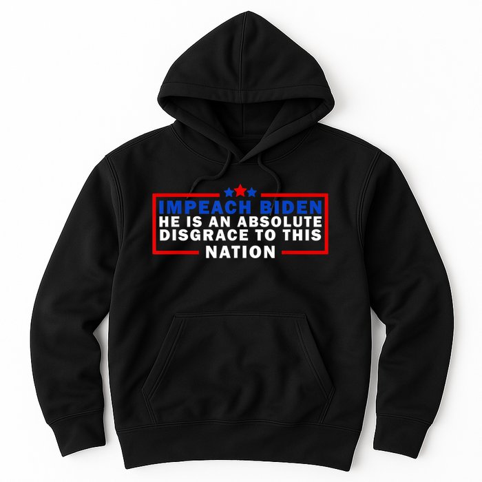 Impeach Biden He Is An Absolute Disgrace To This Nation Hoodie