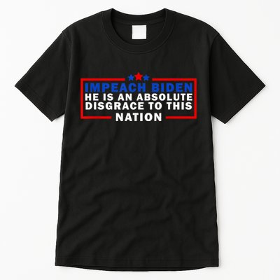 Impeach Biden He Is An Absolute Disgrace To This Nation Tall T-Shirt