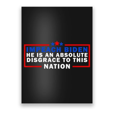 Impeach Biden He Is An Absolute Disgrace To This Nation Poster