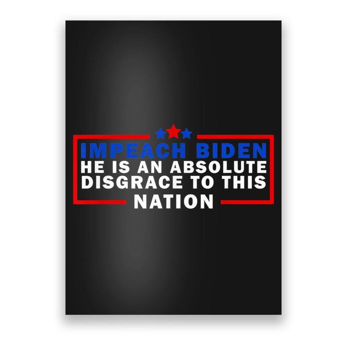 Impeach Biden He Is An Absolute Disgrace To This Nation Poster