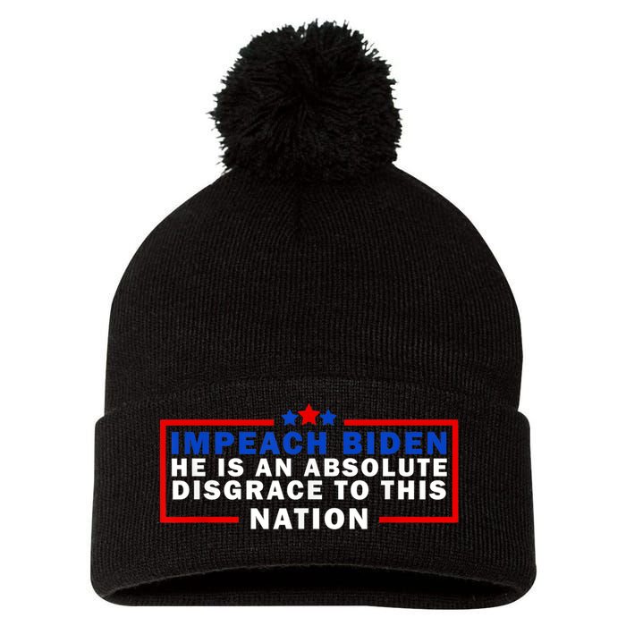 Impeach Biden He Is An Absolute Disgrace To This Nation Pom Pom 12in Knit Beanie
