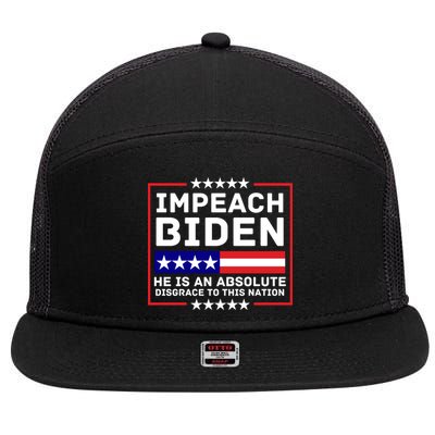 Impeach Biden He Is An Absolute Disgrace To This Nation 7 Panel Mesh Trucker Snapback Hat