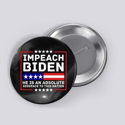 Impeach Biden He Is An Absolute Disgrace To This Nation Button