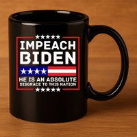 Impeach Biden He Is An Absolute Disgrace To This Nation 11oz C Handle Ceramic Mug