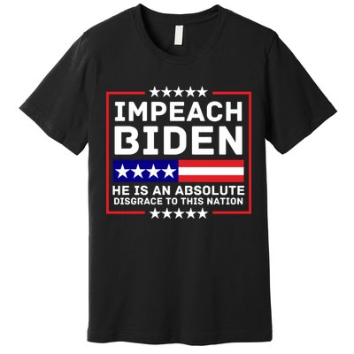 Impeach Biden He Is An Absolute Disgrace To This Nation Premium T-Shirt