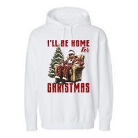 ILl Be Home For Christmas Holiday Xmas Donald Trump Garment-Dyed Fleece Hoodie