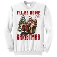 ILl Be Home For Christmas Holiday Xmas Donald Trump Sweatshirt