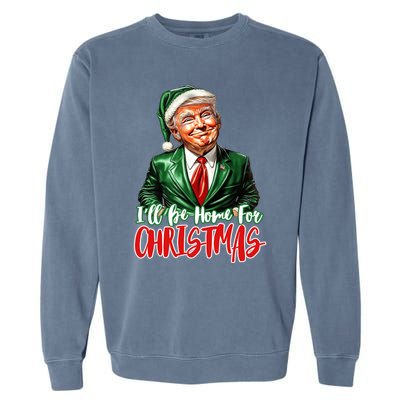 ILl Be Home For Christmas Xmas Trump Pajamas Holiday Santa Gift Garment-Dyed Sweatshirt