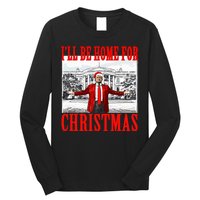 Ill Be Home For Christmas Funny Donald Trump Long Sleeve Shirt