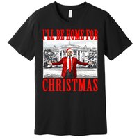 Ill Be Home For Christmas Funny Donald Trump Premium T-Shirt