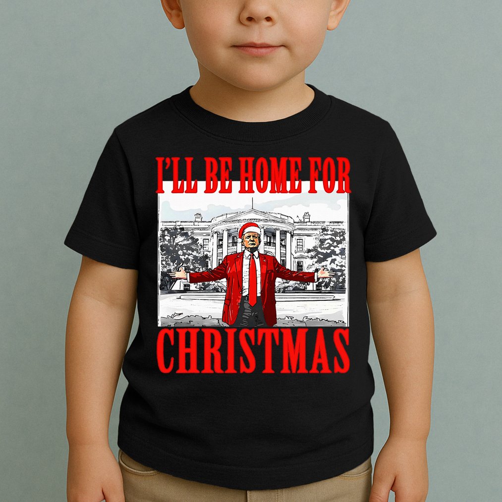 Ill Be Home For Christmas Funny Donald Trump Toddler T-Shirt