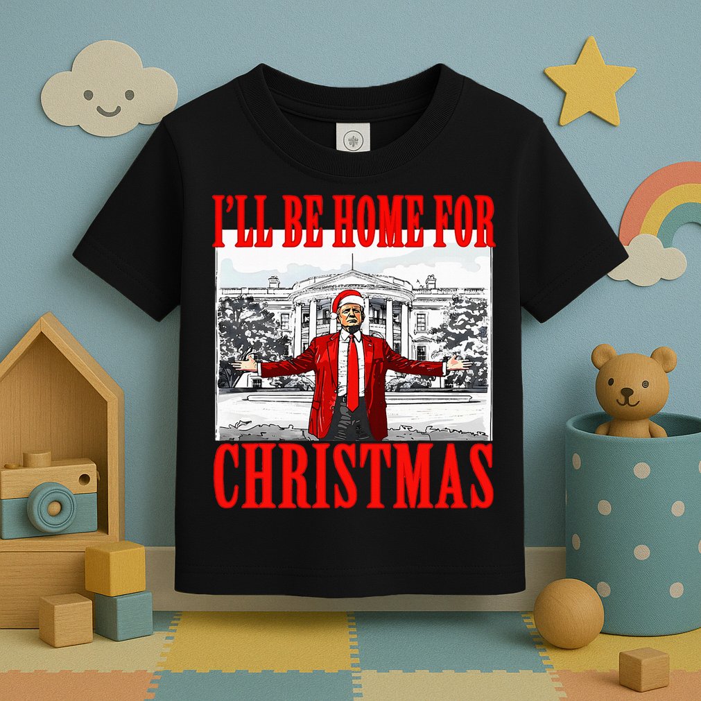 Ill Be Home For Christmas Funny Donald Trump Toddler T-Shirt