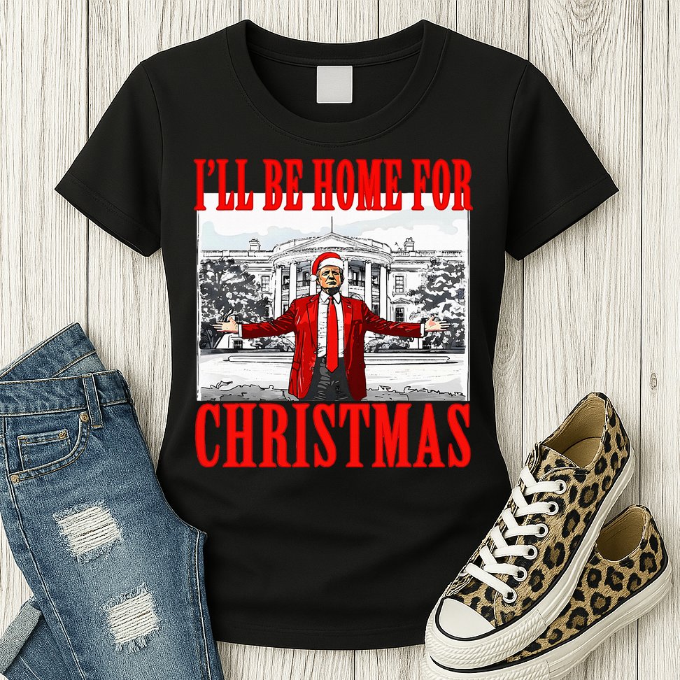 Ill Be Home For Christmas Funny Donald Trump Womens T-Shirt