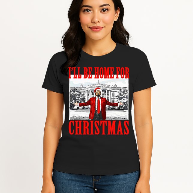 Ill Be Home For Christmas Funny Donald Trump Womens T-Shirt