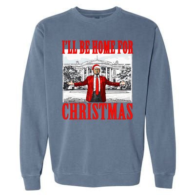 Ill Be Home For Christmas Funny Donald Trump Garment-Dyed Sweatshirt