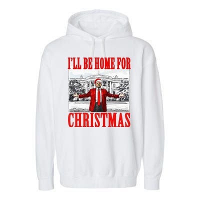 Ill Be Home For Christmas Funny Donald Trump Garment-Dyed Fleece Hoodie