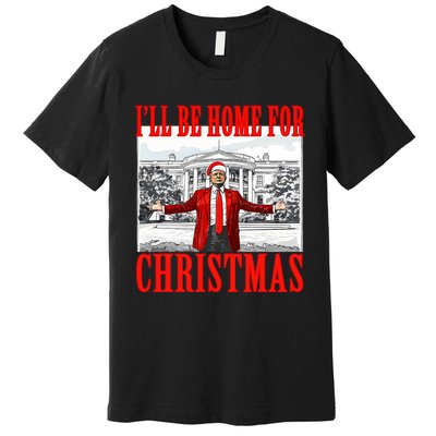 ILl Be Home For Christmas Santa Funny Trump Xmas Pajamas Premium T-Shirt