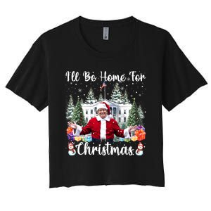 ILl Be Home For Christmas Funny Santa Claus Trump 2024 Women's Crop Top Tee