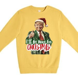 ILl Be Home For Christmas Funny Santa Claus Trump 2024 Premium Crewneck Sweatshirt