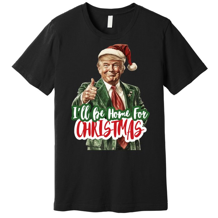 ILl Be Home For Christmas Funny Santa Claus Trump 2024 Premium T-Shirt