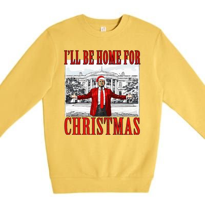 Ill Be Home For Christmas Donald Trump 2024 Election Premium Crewneck Sweatshirt