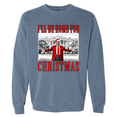 Ill Be Home For Christmas Donald Trump 2024 Election Garment-Dyed Sweatshirt