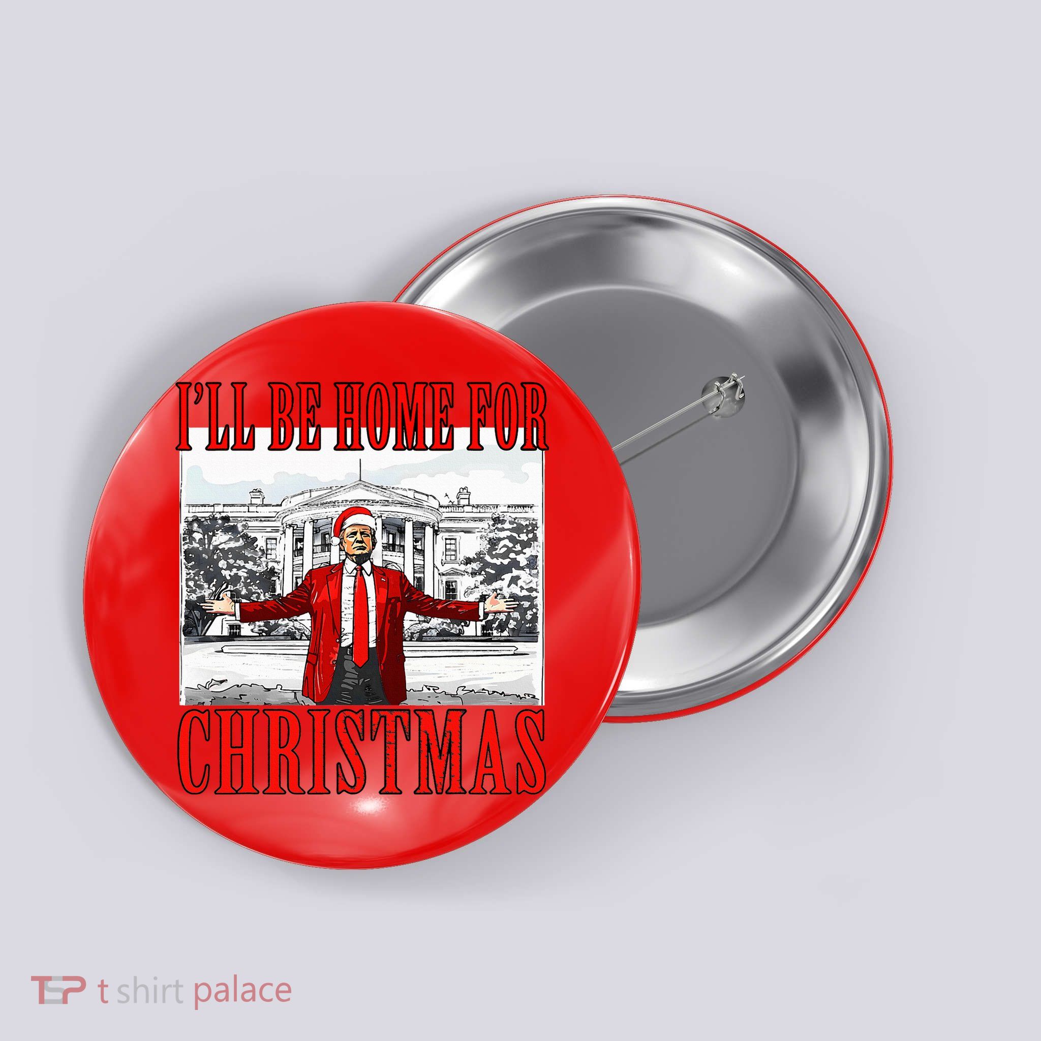 Ill Be Home For Christmas Donald Trump 2024 Election Button
