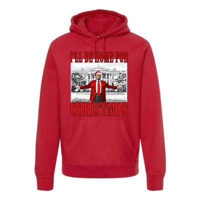 Ill Be Home For Christmas Donald Trump 2024 Election Premium Hoodie