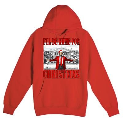 Ill Be Home For Christmas Donald Trump 2024 Election Premium Pullover Hoodie