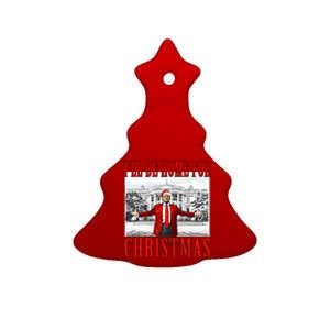 Ill Be Home For Christmas Donald Trump 2024 Election Ceramic Tree Ornament