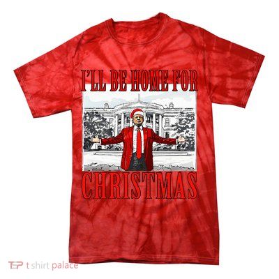 Ill Be Home For Christmas Donald Trump 2024 Election Tie-Dye T-Shirt