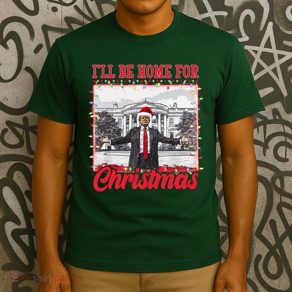 Ill Be Home For Christmas Santa Funny Trump T-Shirt