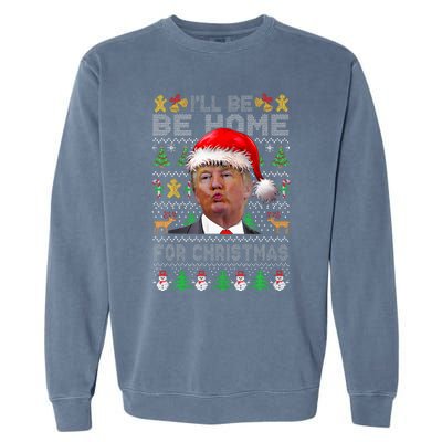 ILl Be Home For Christmas Trump Xmas Pajamas Ugly Sweater Garment-Dyed Sweatshirt