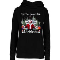 ILl Be Home For Christmas Funny Santa Claus Trump 2024 Gift Womens Funnel Neck Pullover Hood