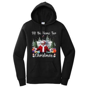 ILl Be Home For Christmas Funny Santa Claus Trump 2024 Gift Women's Pullover Hoodie