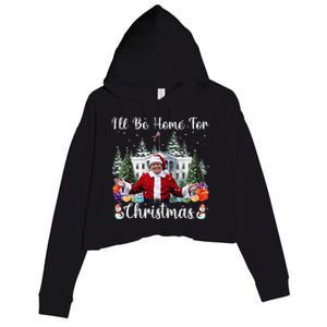 ILl Be Home For Christmas Funny Santa Claus Trump 2024 Gift Crop Fleece Hoodie