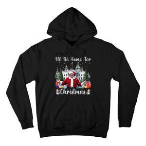 ILl Be Home For Christmas Funny Santa Claus Trump 2024 Gift Tall Hoodie