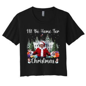 ILl Be Home For Christmas Funny Santa Claus Trump 2024 Gift Women's Crop Top Tee