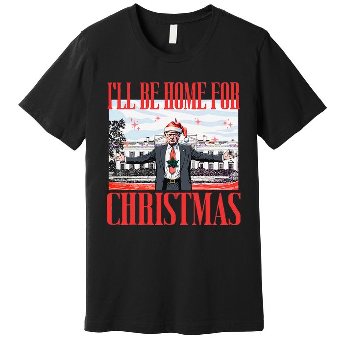 ILl Be Home For Christmas Santa Funny Trump Xmas Pajamas Gift Premium T-Shirt