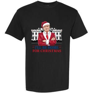 ILl Be Home For Christmas Funny Santa Trump 2024 Election Garment-Dyed Heavyweight T-Shirt