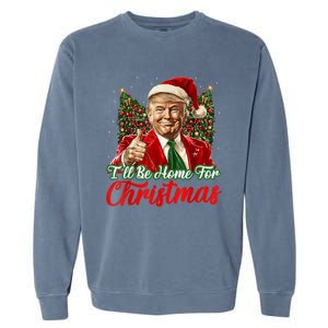 Ill Be Home For Christmas Trump 2024 Festive Holiday Garment-Dyed Sweatshirt