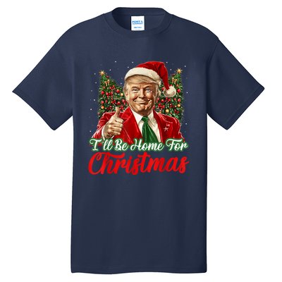 Ill Be Home For Christmas Trump 2024 Festive Holiday Tall T-Shirt