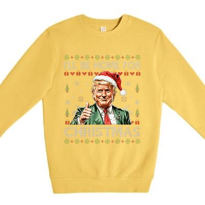 ILl Be Home For Christmas Funny Trump 2024 Ugly Christmas Premium Crewneck Sweatshirt