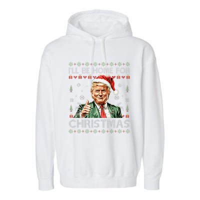 ILl Be Home For Christmas Funny Trump 2024 Ugly Christmas Garment-Dyed Fleece Hoodie